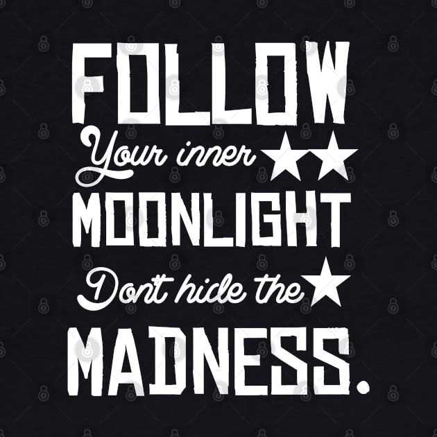 Follow your inner moonlight don't hide the madness by Asianboy.India 